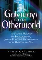 Gateways to the Otherworld: The Secrets Beyond the Final Journey, from the Egyptian Underworld to the Gates in the Sky артикул 10384a.